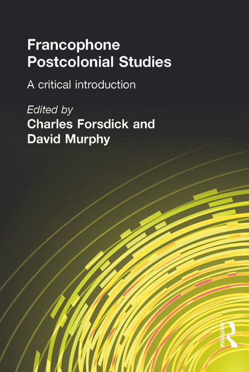 Francophone Postcolonial Studies (A critical introduction) (French Edition) by Charles Forsdick, David Murphy, 9780340808023