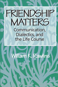 Friendship Matters (Communication, Dialectics and the Life Course) - 9780202304045 by William Rawlins, 9780202304045