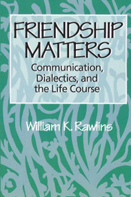 Friendship Matters (Communication, Dialectics and the Life Course) - 9780202304045 by William Rawlins, 9780202304045