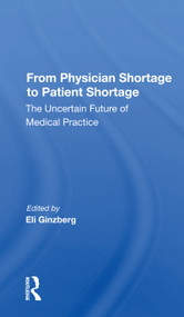 From Physician Shortage To Patient Shortage (The Uncertain Future Of Medical Practice) - 9780367161156 by Eli Ginzberg, 9780367161156