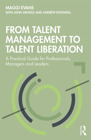From Talent Management to Talent Liberation (A Practical Guide for Professionals, Managers and Leaders) - 9780367232986 by Maggi Evans, John Arnold, Andrew Rothwell, 9780367232986