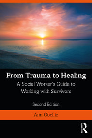 From Trauma to Healing (A Social Worker's Guide to Working with Survivors) - 9780367029258 by Ann Goelitz, 9780367029258