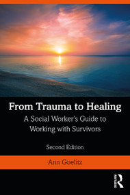 From Trauma to Healing (A Social Worker's Guide to Working with Survivors) - 9780367029258 by Ann Goelitz, 9780367029258
