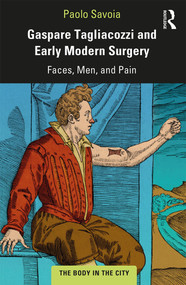 Gaspare Tagliacozzi and Early Modern Surgery (Faces, Men, and Pain) - 9780367201739 by Paolo Savoia, 9780367201739