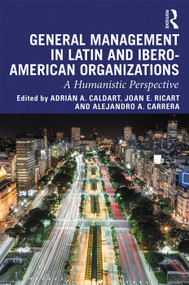 General Management in Latin and Ibero-American Organizations (A Humanistic Perspective) - 9780367234355 by Adrián A. Caldart, Joan E. Ricart, Alejandro A. Carrera, 9780367234355