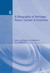 A Geography of Heritage (Power, Culture and Economy) by Brian Graham, Greg Ashworth, John Tunbridge, 9780340677780