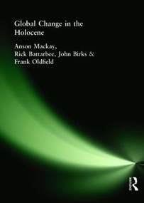 Global Change in the Holocene by John Birks, Rick Battarbee, Anson Mackay, Frank Oldfield, 9780340812143