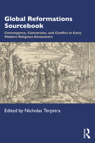 Global Reformations Sourcebook (Convergence, Conversion, and Conflict in Early Modern Religious Encounters) - 9780367133986 by Nicholas Terpstra, 9780367133986