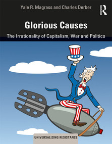 Glorious Causes (The Irrationality of Capitalism, War and Politics) by Yale R. Magrass, Charles Derber, 9780367263201