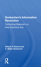 Gorbachev's Information Revolution (Controlling Glasnost in a New Electronic Era) - 9780367164355 by Wilson P. Dizard, S. Blake Swensrud, 9780367164355
