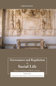Governance and Regulation in Social Life (Essays in Honour of W.G. Carson) by Augustine Brannigan, George Pavlich, 9781845681104