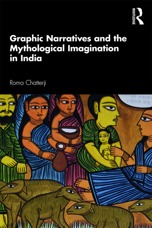 Graphic Narratives and the Mythological Imagination in India - 9780367272876 by Roma Chatterji, 9780367272876