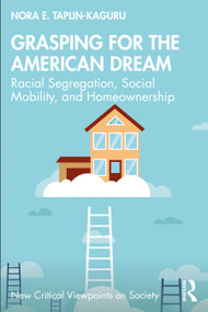 Grasping for the American Dream (Racial Segregation, Social Mobility, and Homeownership) - 9780367075941 by Nora E. Taplin-Kaguru, 9780367075941