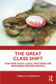 The Great Class Shift (How New Social Class Structures are Redefining Western Politics) - 9780367342104 by Thibault Muzergues, 9780367342104