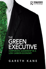The Green Executive (Corporate Leadership in a Low Carbon Economy) by Gareth Kane, 9781849713344