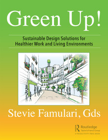 Green Up! (Sustainable Design Solutions for Healthier Work and Living Environments) - 9780367276515 by Stevie Famulari, 9780367276515