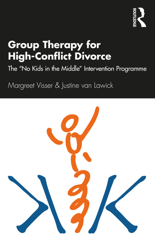 Group Therapy for High-Conflict Divorce (The ‘No Kids in the Middle' Intervention Programme) - 9780367109233 by Margreet Visser, Justine van Lawick, 9780367109233