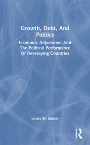 Growth, Debt, And Politics (Economic Adjustment And The Political Performance Of Developing Countries) - 9780367163594 by Lewis W. Snider, 9780367163594