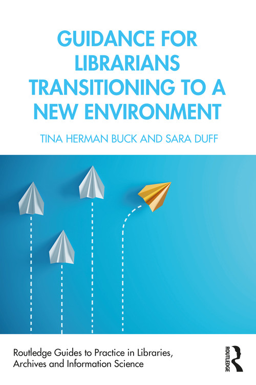 Guidance for Librarians Transitioning to a New Environment - 9780367199067 by Tina Herman Buck, Sara Duff, 9780367199067