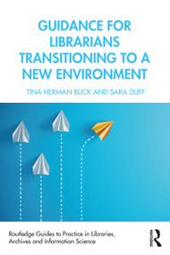 Guidance for Librarians Transitioning to a New Environment - 9780367199067 by Tina Herman Buck, Sara Duff, 9780367199067