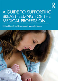 A Guide to Supporting Breastfeeding for the Medical Profession - 9780367206468 by Amy Brown, Wendy Jones, 9780367206468