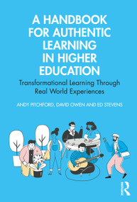 A Handbook for Authentic Learning in Higher Education (Transformational Learning Through Real World Experiences) - 9780367197247 by Andy Pitchford, David Owen, Ed Stevens, 9780367197247