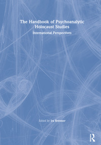 The Handbook of Psychoanalytic Holocaust Studies (International Perspectives) - 9780367263713 by Ira Brenner, 9780367263713