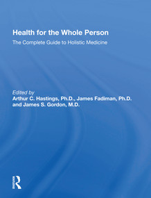 Health for the Whole Person (The Complete Guide to Holistic Medicine) - 9780367172091 by Arthur C. Hastings, James Fadiman, James S. Gordon, 9780367172091