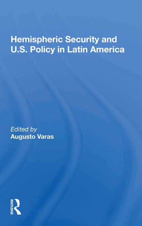 Hemispheric Security And U.s. Policy In Latin America - 9780367164041 by Augusto Varas, 9780367164041