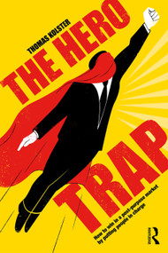 The Hero Trap (How to Win in a Post-Purpose Market by Putting People in Charge) - 9780367242695 by Thomas Kolster, 9780367242695