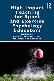 High Impact Teaching for Sport and Exercise Psychology Educators - 9780367258412 by John Coumbe-Lilley, Amber Shipherd, 9780367258412