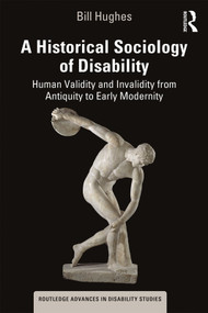 A Historical Sociology of Disability (Human Validity and Invalidity from Antiquity to Early Modernity) - 9780367174200 by Bill Hughes, 9780367174200