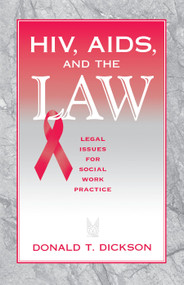 HIV, AIDS, and the Law (Legal Issues for Social Work Practice and Policy) by Donald Dickson, 9780202361284