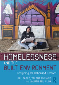 Homelessness and the Built Environment (Designing for Unhoused Persons) - 9780367232443 by Jill Pable, Yelena McLane, Lauren Trujillo, 9780367232443