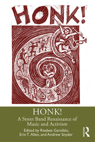 HONK! (A Street Band Renaissance of Music and Activism) - 9780367030711 by Reebee Garofalo, Erin T. Allen, Andrew Snyder, 9780367030711