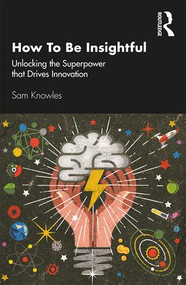 How To Be Insightful (Unlocking the Superpower that drives Innovation) - 9780367261719 by Sam Knowles, 9780367261719