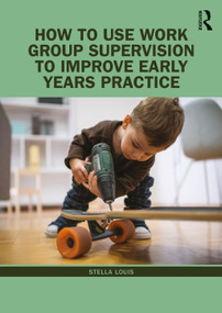 How to Use Work Group Supervision to Improve Early Years Practice - 9780367184612 by Stella Louis, 9780367184612