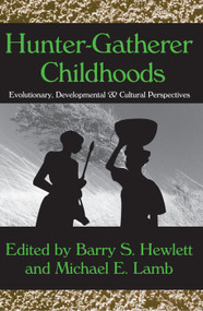 Hunter-Gatherer Childhoods (Evolutionary, Developmental, and Cultural Perspectives) - 9780202307497 by Barry S. Hewlett, 9780202307497