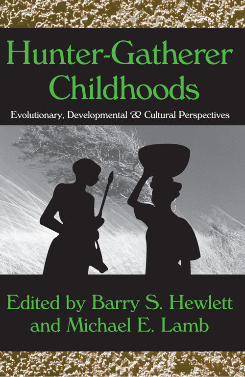 Hunter-Gatherer Childhoods (Evolutionary, Developmental, and Cultural Perspectives) - 9780202307497 by Barry S. Hewlett, 9780202307497