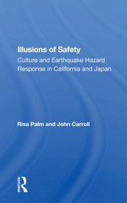 Illusions Of Safety (Culture And Earthquake Hazard Response In California And Japan) - 9780367159726 by Risa Palm, 9780367159726