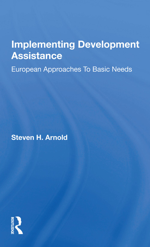 Implementing Development Assistance (European Approaches To Basic Needs) - 9780367169954 by Steven H. Arnold, 9780367169954