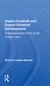 Import Controls And Export-oriented Development (A Reassessment Of The South Korean Case) - 9780367155612 by Richard Luedde-neurath, 9780367155612
