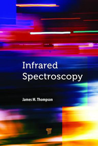 Infrared Spectroscopy by James M. Thompson, 9789814774789