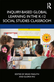 Inquiry-Based Global Learning in the K-12 Social Studies Classroom - 9780367354541 by Brad M. Maguth, Gloria Wu, 9780367354541