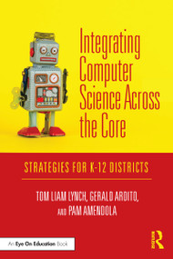 Integrating Computer Science Across the Core (Strategies for K-12 Districts) - 9780367198640 by Tom Liam Lynch, Gerald Ardito, Pam Amendola, 9780367198640
