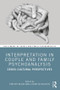 Interpretation in Couple and Family Psychoanalysis (Cross-Cultural Perspectives) - 9780367220068 by Timothy Keogh, Elizabeth Palacios, 9780367220068