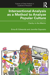 Intersectional Analysis as a Method to Analyze Popular Culture (Clarity in the Matrix) - 9780367173425 by Erica B. Edwards, Jennifer Esposito, 9780367173425