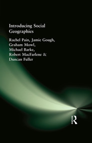 Introducing Social Geographies by Rachel Pain, Jamie Gough, Graham Mowl, Michael Barke, Robert MacFarlene, Duncan Fuller, 9780340720066