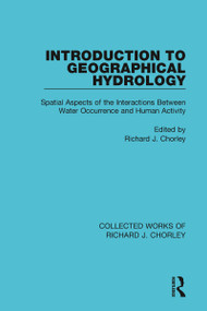 Introduction to Geographical Hydrology (Spatial Aspects of the Interactions Between Water Occurrence and Human Activity) - 9780367221812 by Richard J. Chorley, 9780367221812