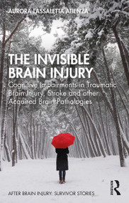 The Invisible Brain Injury (Cognitive Impairments in Traumatic Brain Injury, Stroke and other Acquired Brain Pathologies) - 9780367254070 by Aurora Lassaletta Atienza, 9780367254070